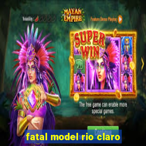 fatal model rio claro-sp